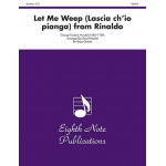 Let Me Weep (Lascia chio pianga) from Rinaldo - Georg Friedrich Händel (George Frederic Handel) / Arr. David Marlatt