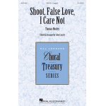 Shoot, False Love, I Care Not - Thomas Morley / Arr. John Leavitt