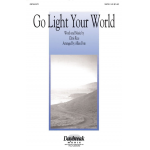Go Light Your World (SATB) - Chris Rice / Arr. Allen Pote