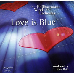 CD "Love Is Blue" - Philharmonic Wind Orchestra / Arr. Marc Reift