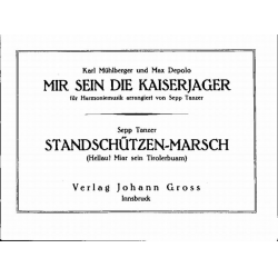 Mir sein die Kaiserjäger (Kaiserjager) / Standschützen-Marsch (Hellau! Miar sein Tirolerbuam) - Karl Mühlberger & Max Depolo & Sepp Tanzer & Max Depolo / Sepp Tanzer / Arr. Sepp Tanzer
