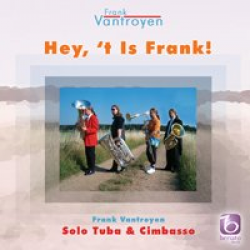 CD 'Hey 't is Frank' - solo tuba & cimbasso Frank Vantroyen