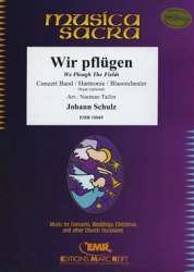 Wir Pflügen - Johann Schulz / Arr. Norman Tailor