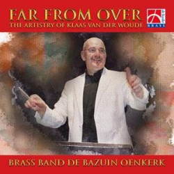 CD "Far from Over" - The Artistry of Klaas van der Woude -Brass Band De Bazuin Oenkerk