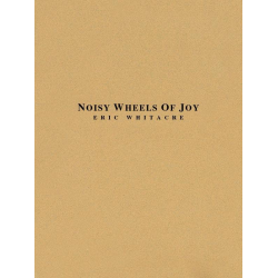 Noisy Wheels of Joy - Eric Whitacre