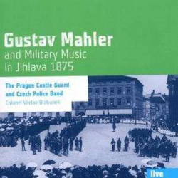 CD "Gustav Mahler and Military Music in Jihlava 1875" - The Prague Castle Guard, Czech Police Band, Vaclav Blahunek