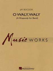 O Waly, Waly (A Rhapsody for Band) - Jay Bocook
