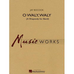 O Waly, Waly (A Rhapsody for Band) - Jay Bocook