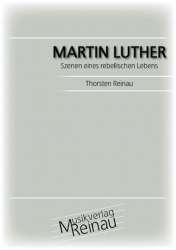 Martin Luther - Szenen eines rebellischen Lebens -Thorsten Reinau