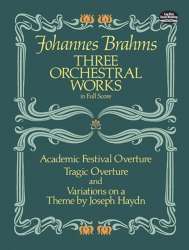 Three Orchestral Works in Full Score: Academic Festival Overture,Tragic Overture + Variations on a Theme by Joseph Haydn - Johannes Brahms / Arr. Hans Gal