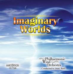 CD "Imaginary Worlds" - Philharmonic Wind Orchestra / Arr. Marc Reift