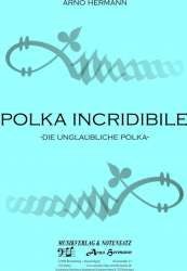 Polka Incridibile -Die unglaubliche Polka- - Arno Hermann