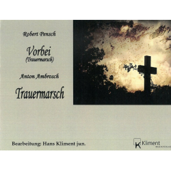 Vorbei (Trauermarsch) -Robert Pensch / Arr.Hans Kliment sen.