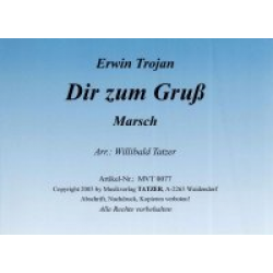 Dir zum Gruß (Marsch) -Erwin Trojan / Arr.Willibald Tatzer