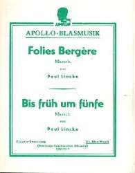 Folies Bergère (Marsch) / Bis früh um fünfe (Marsch) - Paul Lincke / Arr. Günter Royer