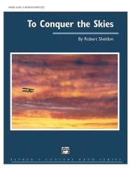 To Conquer the Skies (score) - Robert Sheldon