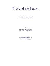 60 short Pieces : for pipe or reed organ - Flor Peeters