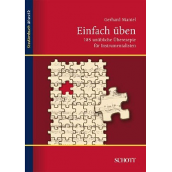 Einfach üben - 185 unübliche Überezepte für Instrumentalisten - Gerhard Mantel