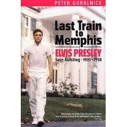 Elvis Presley : Last Train to Memphis - Peter Guralnick
