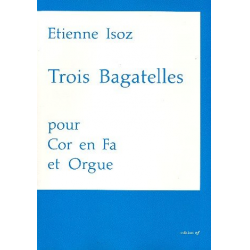 3 Bagatellen : für Horn in F und Orgel - Etienne Isoz