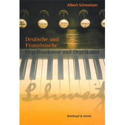 Deutsche und Französische Orgelbaukunst und Orgelkunst - Albert Schweitzer