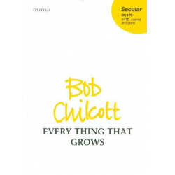 Everything that grows : - Bob Chilcott