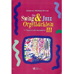 Das Swing- und Jazz-Orgelbüchlein Band 3 : - Johannes Matthias Michel