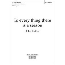 To every thing there is a Season : -John Rutter