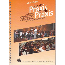 Aus der Praxis für die Praxis Das Handbuch für Musiklehrer und Orchesterleiter -Alfred Pfortner