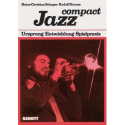 Jazz Compact : Ursprung - Entwicklung - Spielpraxis -Heinz-Christian Schaper
