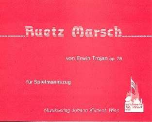 SPIELMANNSZUG: Ruetz-Marsch, Opus 78 - Erwin Trojan