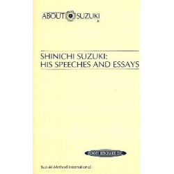 Shunichi Suzuki : His Speeches and Essays - Shinichi Suzuki