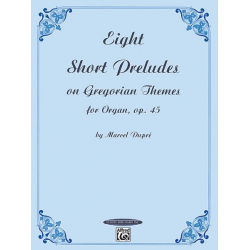 8 short preludes on gregorian themes op.45 for organ - Marcel Dupré