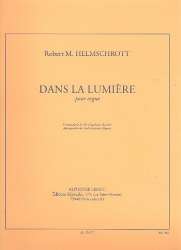Dans la lumiere : pour orgue - Robert Maximilian Helmschrott