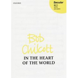 IN THE HEART OF THE WORLD : - Bob Chilcott