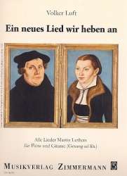 Ein neues Lied wir heben an : - Martin Luther