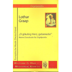 O gläubig Herz gebenedei : für Orgelpositiv - Lothar Graap