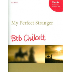 My perfect Stranger : - Bob Chilcott