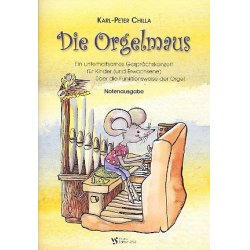 Die Orgelmaus : Notenausgabe - Karl-Peter Chilla