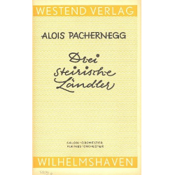 3 Steirische Ländler : für Salonorchester - Alois Pachernegg