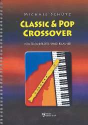 Classic and Pop crossover : für Sopranblockflöte und Klavier - Michael Schütz