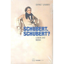 Schubert. Schubert? - Leben und Werk - Gernot Gruber