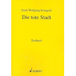 Die tote Stadt : Libretto (dt) - Erich Wolfgang Korngold