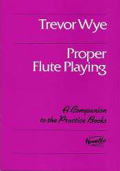 Proper flute playing : A companion to the - Trevor Wye