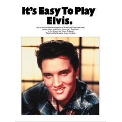 It's easy to play Elvis : -Elvis Presley