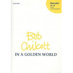 In a golden World : for mixed chorus - Bob Chilcott