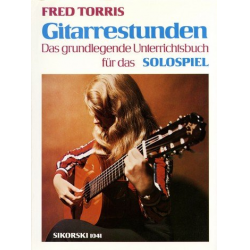 Gitarrestunden : das grundlegende Unterrichtsbuch für das Solospiel - Fred Torris