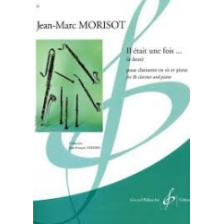 Il était une fois : pour clarinette et piano - Jean-Marc Morisot