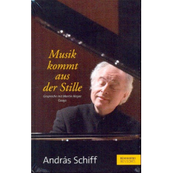 Musik kommt aus der Stille : Gespräche mit Martin Meyer - Andras Schiff