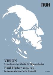 Vision (Neuausgabe 2018) - Symphonische Musik für Blasorchester - Paul Huber / Arr. Carlo Balmelli